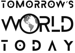 TOMORROW'S WORLD TODAY trademark