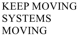 KEEP MOVING SYSTEMS MOVING trademark