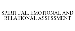 SPIRITUAL, EMOTIONAL AND RELATIONAL ASSESSMENT trademark