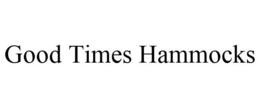GOOD TIMES HAMMOCKS trademark