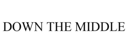 DOWN THE MIDDLE trademark