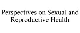PERSPECTIVES ON SEXUAL AND REPRODUCTIVE HEALTH trademark