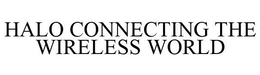 HALO CONNECTING THE WIRELESS WORLD trademark