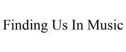 FINDING US IN MUSIC trademark
