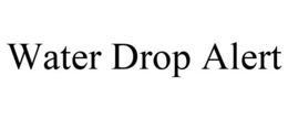 WATER DROP ALERT trademark