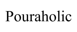POURAHOLIC trademark