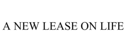 A NEW LEASE ON LIFE trademark