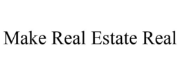 MAKE REAL ESTATE REAL trademark