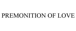 PREMONITION OF LOVE trademark
