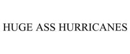 HUGE ASS HURRICANES trademark