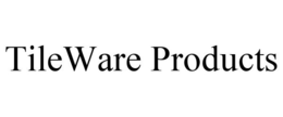 TILEWARE PRODUCTS trademark