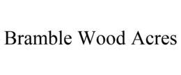 BRAMBLE WOOD ACRES trademark
