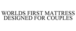 WORLDS FIRST MATTRESS DESIGNED FOR COUPLES trademark