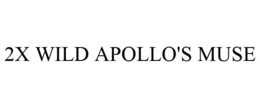 2X WILD APOLLO'S MUSE trademark