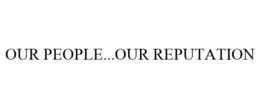 OUR PEOPLE...OUR REPUTATION trademark
