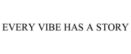EVERY VIBE HAS A STORY trademark