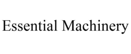 ESSENTIAL MACHINERY trademark
