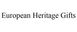 EUROPEAN HERITAGE GIFTS trademark