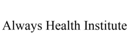 ALWAYS HEALTH INSTITUTE trademark