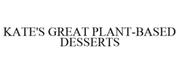 KATE'S GREAT PLANT-BASED DESSERTS trademark