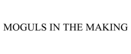 MOGULS IN THE MAKING trademark