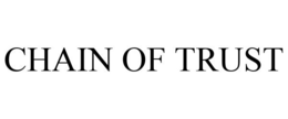 CHAIN OF TRUST trademark
