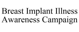 BREAST IMPLANT ILLNESS AWARENESS CAMPAIGN trademark