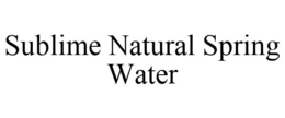 SUBLIME NATURAL SPRING WATER trademark