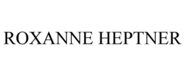 ROXANNE HEPTNER trademark