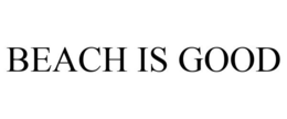 BEACH IS GOOD trademark