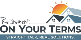 RETIREMENT ON YOUR TERMS STRAIGHT TALK, REAL SOLUTIONS. trademark