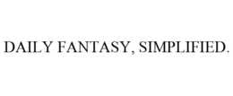 DAILY FANTASY, SIMPLIFIED. trademark
