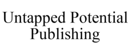 UNTAPPED POTENTIAL PUBLISHING trademark
