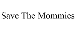 SAVE THE MOMMIES trademark