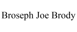 BROSEPH JOE BRODY trademark