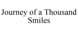 JOURNEY OF A THOUSAND SMILES trademark