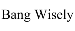 BANG WISELY trademark