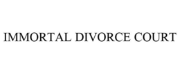 IMMORTAL DIVORCE COURT trademark