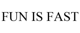 FUN IS FAST trademark