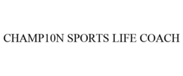 CHAMP10N SPORTS LIFE COACH trademark