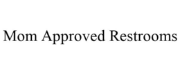MOM APPROVED RESTROOMS trademark
