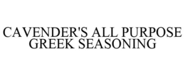 CAVENDER'S ALL PURPOSE GREEK SEASONING trademark