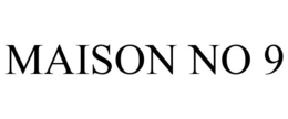 MAISON NO 9 trademark