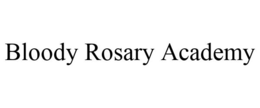 BLOODY ROSARY ACADEMY trademark