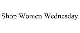 SHOP WOMEN WEDNESDAY trademark