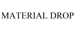 MATERIAL DROP trademark