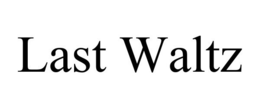 LAST WALTZ trademark