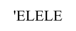 'ELELE trademark