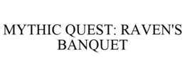 MYTHIC QUEST: RAVEN'S BANQUET trademark