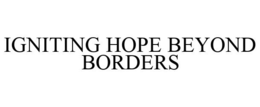 IGNITING HOPE BEYOND BORDERS trademark